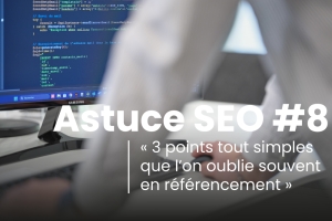 3 petites choses qu’on oublie souvent en référencement